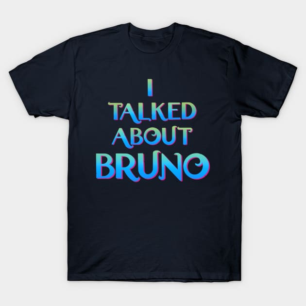 We don't talk about Bruno… I talked about Bruno T-Shirt by EnglishGent